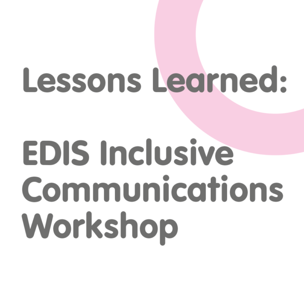 Lessons learned: EDIS Inclusive Communications Workshop